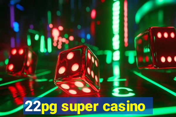 22pg super casino